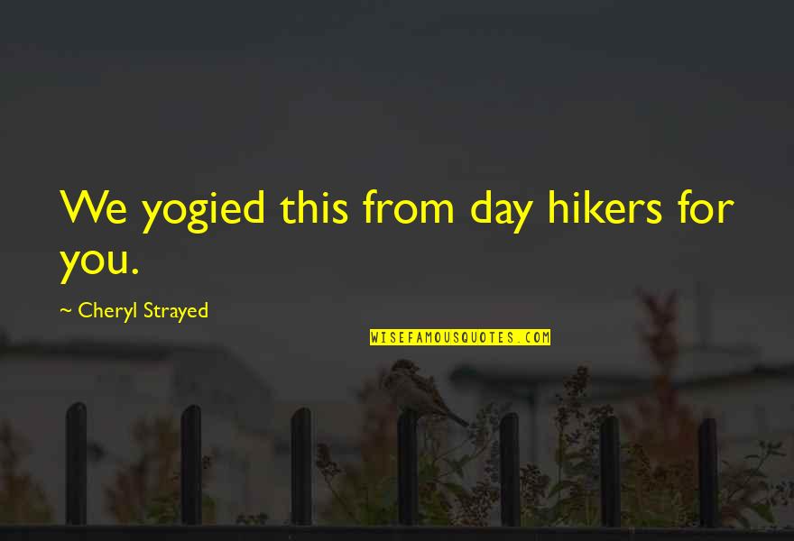 This Day Quotes By Cheryl Strayed: We yogied this from day hikers for you.