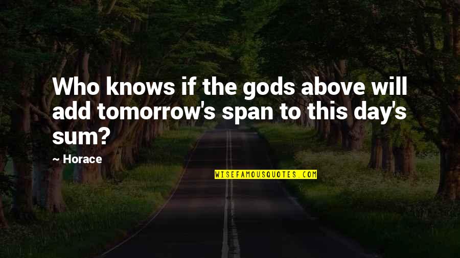 This Day Quotes By Horace: Who knows if the gods above will add