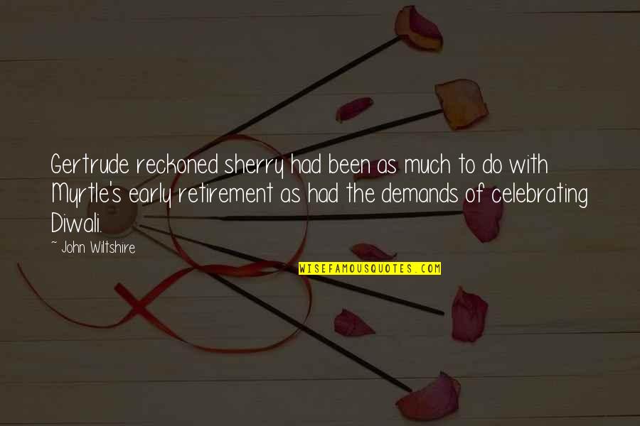 This Diwali Quotes By John Wiltshire: Gertrude reckoned sherry had been as much to This Diwali Quotes By John Wiltshire: Gertrude reckoned sherry had been as much to