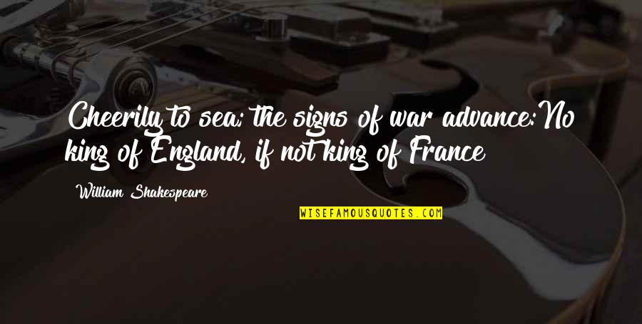 This England Shakespeare Quotes By William Shakespeare: Cheerily to sea; the signs of war advance:No