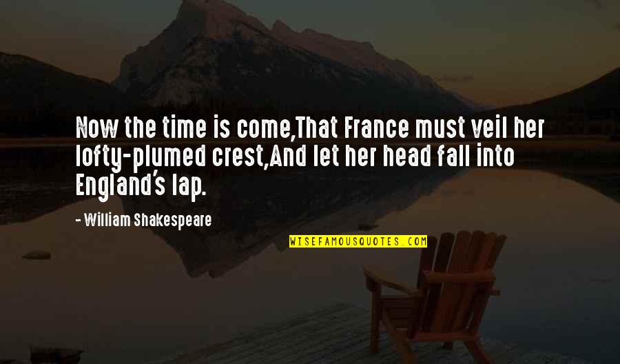 This England Shakespeare Quotes By William Shakespeare: Now the time is come,That France must veil