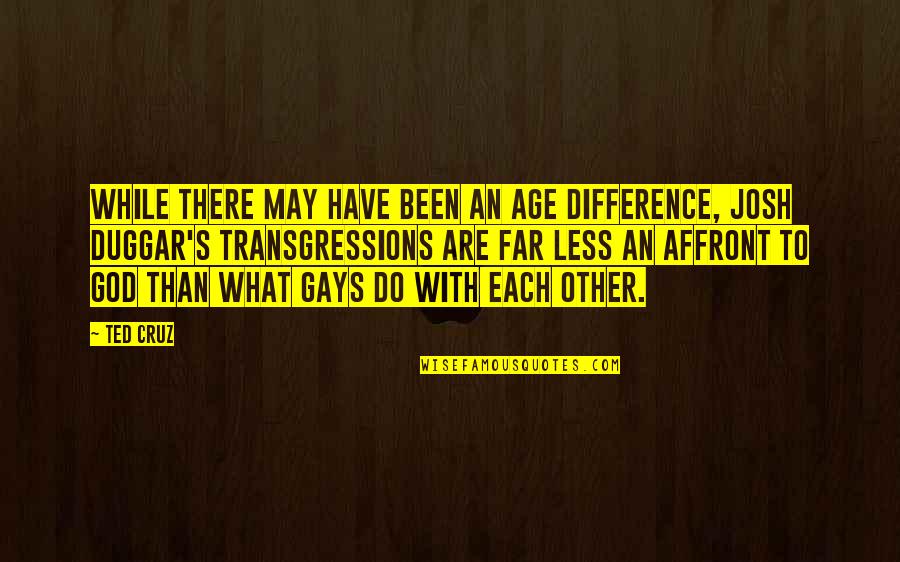 This Far Is God Quotes By Ted Cruz: While there may have been an age difference, This Far Is God Quotes By Ted Cruz: While there may have been an age difference,