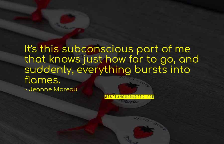 This Far Quotes By Jeanne Moreau: It's this subconscious part of me that knows