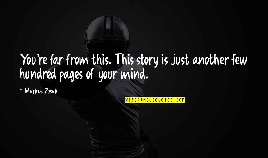 This Far Quotes By Markus Zusak: You're far from this. This story is just