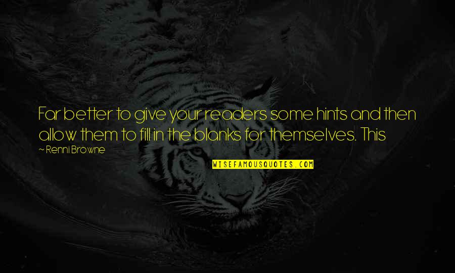 This Far Quotes By Renni Browne: Far better to give your readers some hints