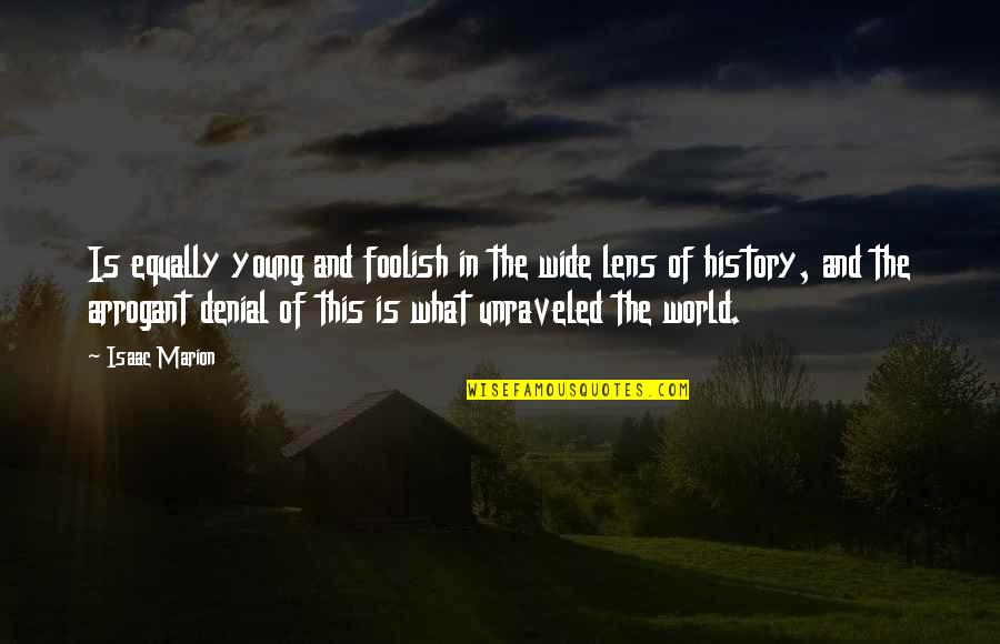 This Foolish World Quotes By Isaac Marion: Is equally young and foolish in the wide