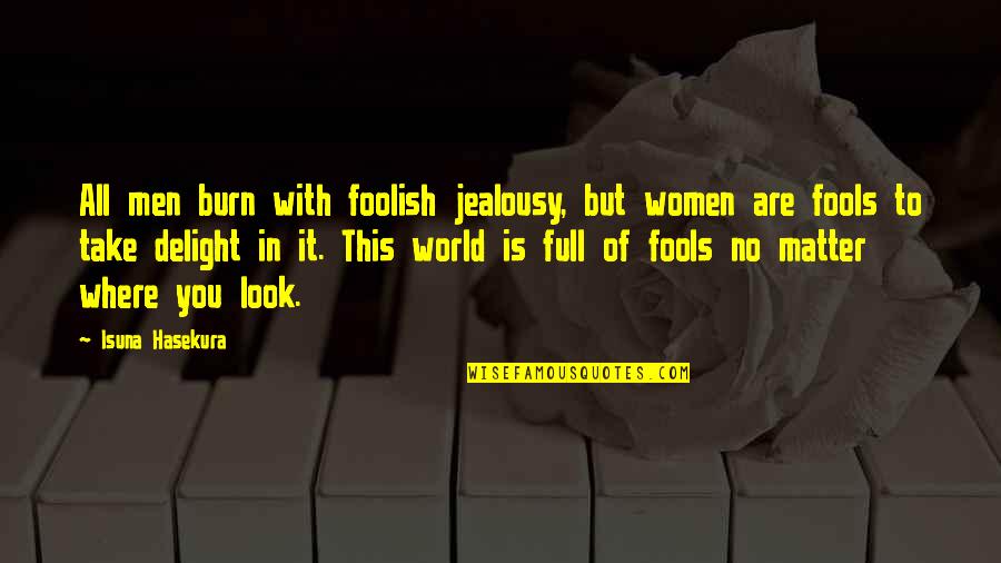 This Foolish World Quotes By Isuna Hasekura: All men burn with foolish jealousy, but women