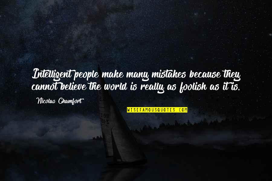 This Foolish World Quotes By Nicolas Chamfort: Intelligent people make many mistakes because they cannot