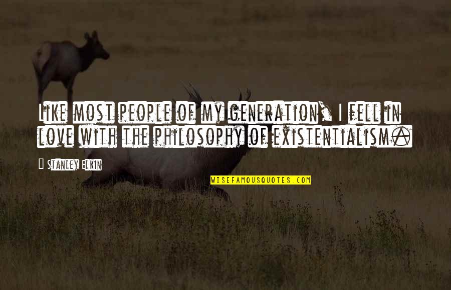 This Generation Love Quotes By Stanley Elkin: Like most people of my generation, I fell