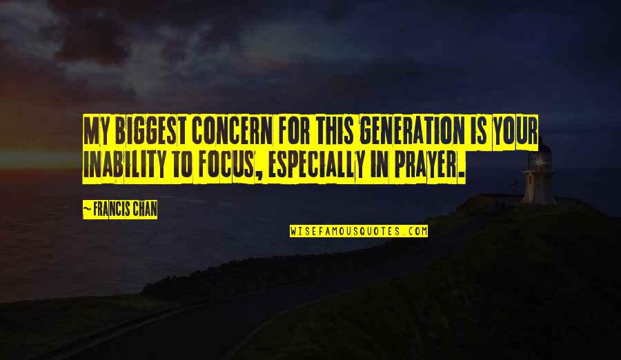 This Generation Quotes By Francis Chan: My biggest concern for this generation is your