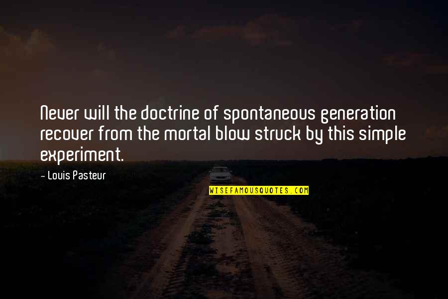 This Generation Quotes By Louis Pasteur: Never will the doctrine of spontaneous generation recover