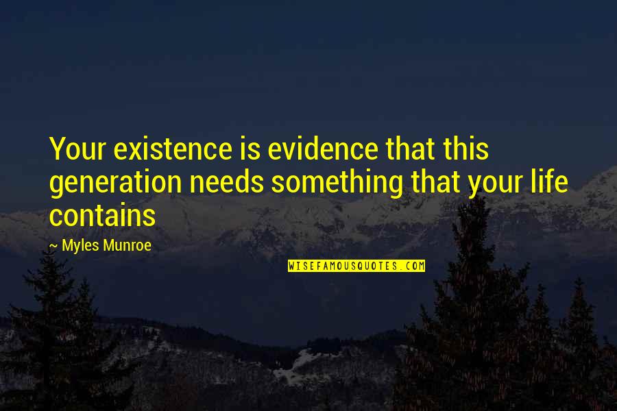 This Generation Quotes By Myles Munroe: Your existence is evidence that this generation needs