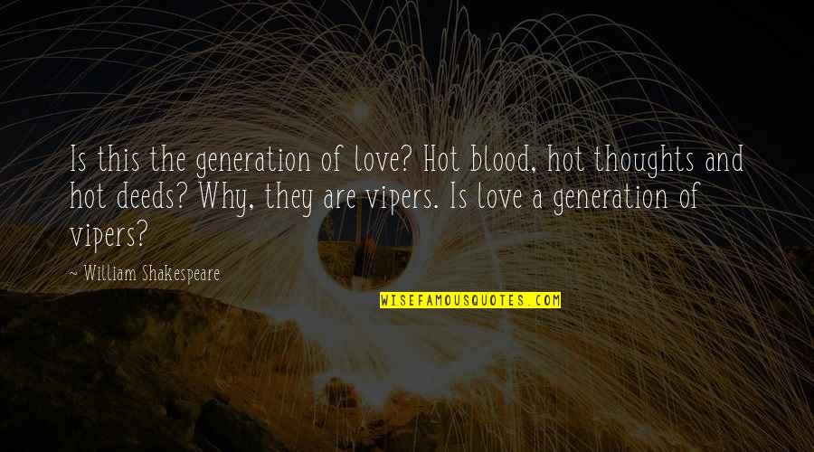 This Generation Quotes By William Shakespeare: Is this the generation of love? Hot blood,