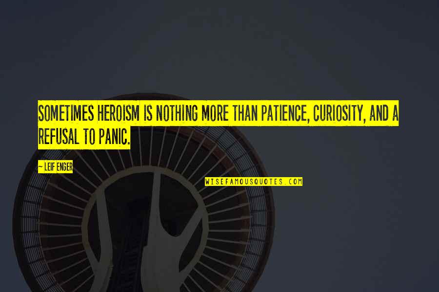 This Generation Tumblr Quotes By Leif Enger: Sometimes heroism is nothing more than patience, curiosity,