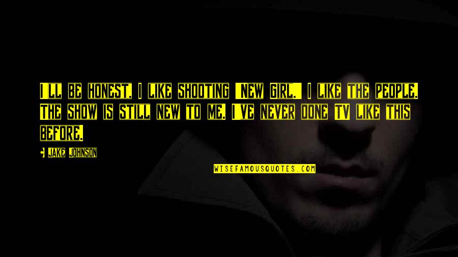 This Girl I Like Quotes By Jake Johnson: I'll be honest, I like shooting 'New Girl.'