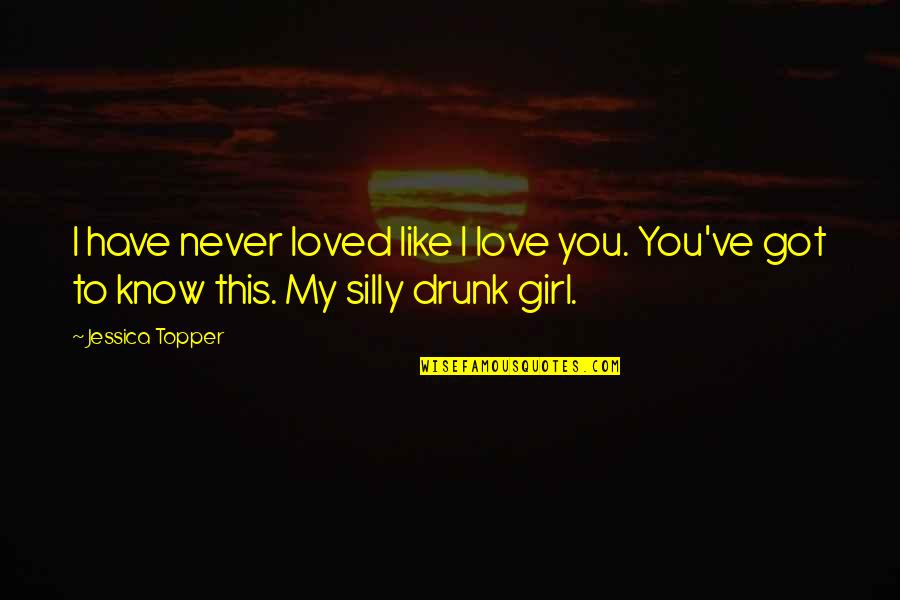 This Girl I Like Quotes By Jessica Topper: I have never loved like I love you.