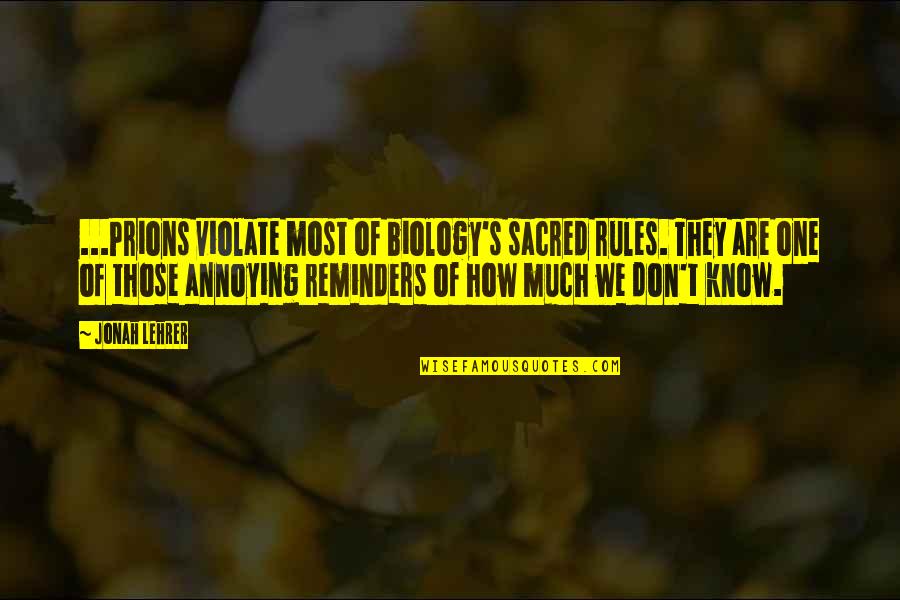 This Girl Is Awesome Quotes By Jonah Lehrer: ...Prions violate most of biology's sacred rules. They This Girl Is Awesome Quotes By Jonah Lehrer: ...Prions violate most of biology's sacred rules. They