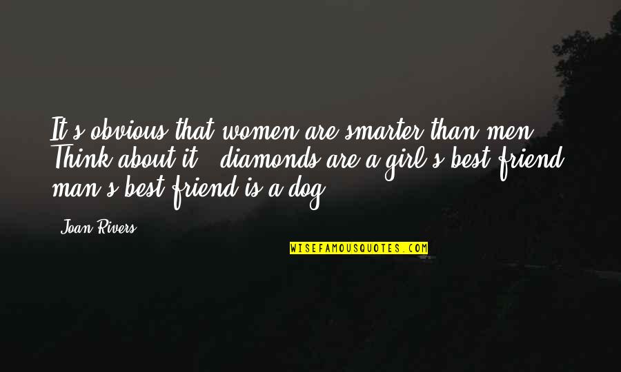 This Girl Is My Best Friend Quotes By Joan Rivers: It's obvious that women are smarter than men.