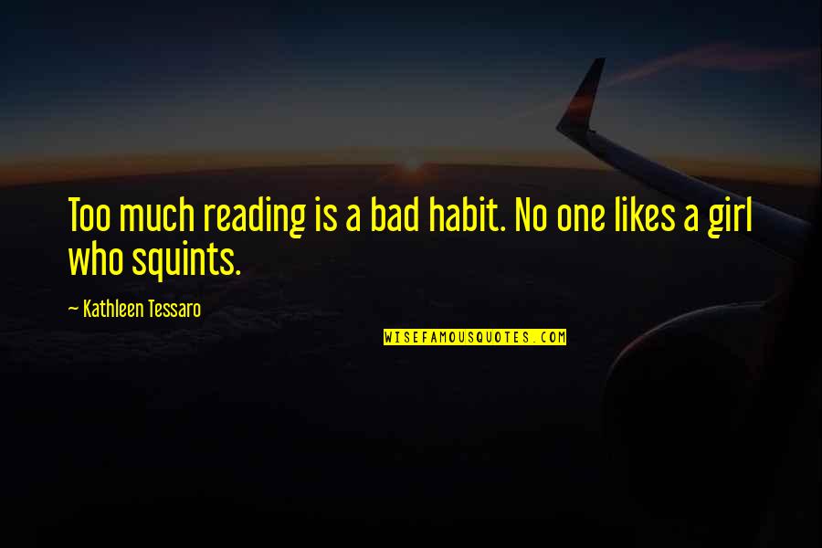 This Girl Likes You Quotes By Kathleen Tessaro: Too much reading is a bad habit. No