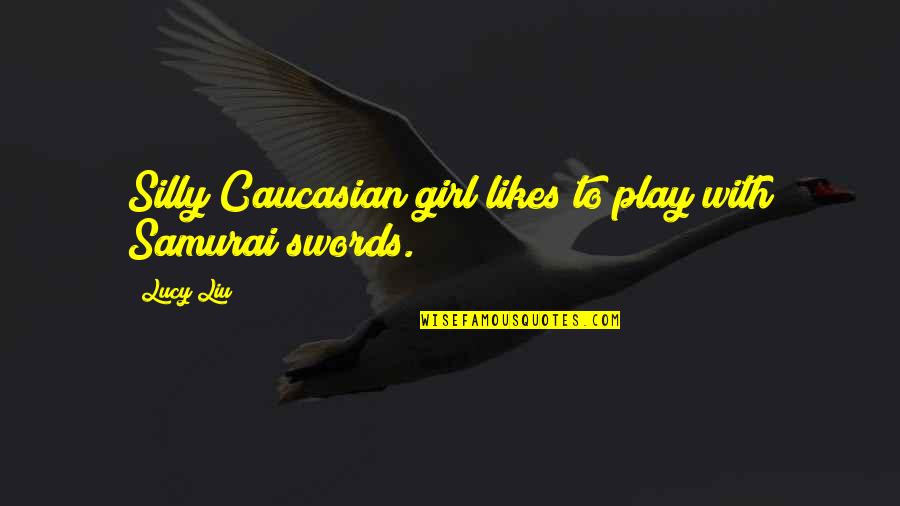 This Girl Likes You Quotes By Lucy Liu: Silly Caucasian girl likes to play with Samurai