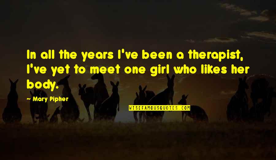 This Girl Likes You Quotes By Mary Pipher: In all the years I've been a therapist,