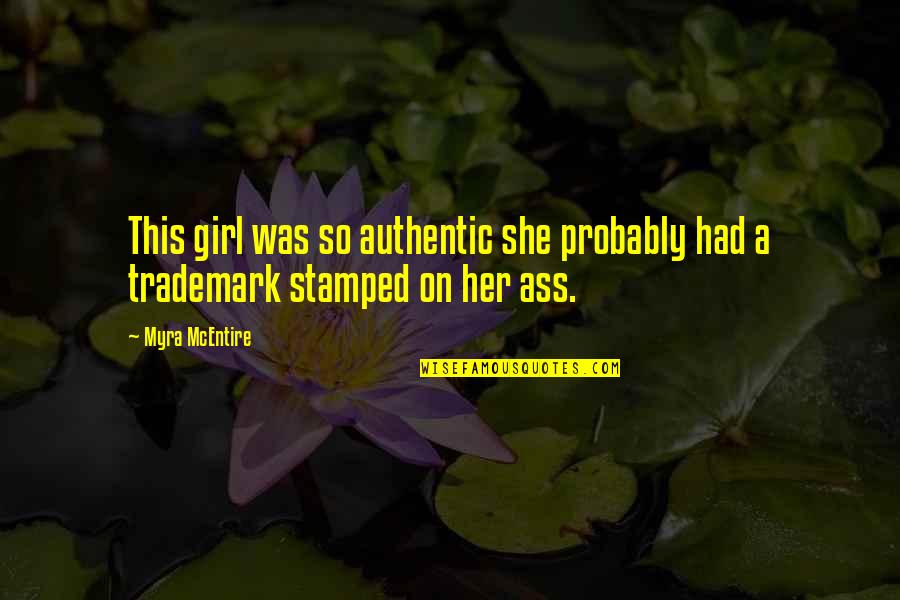 This Girl Quotes By Myra McEntire: This girl was so authentic she probably had