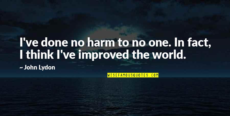 This Guy Makes Me Happy Quotes By John Lydon: I've done no harm to no one. In