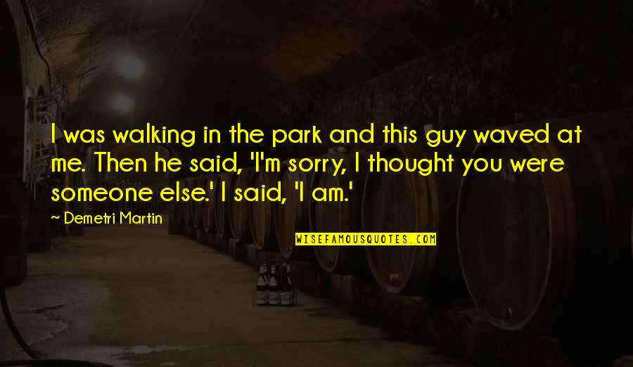 This Guy Quotes By Demetri Martin: I was walking in the park and this