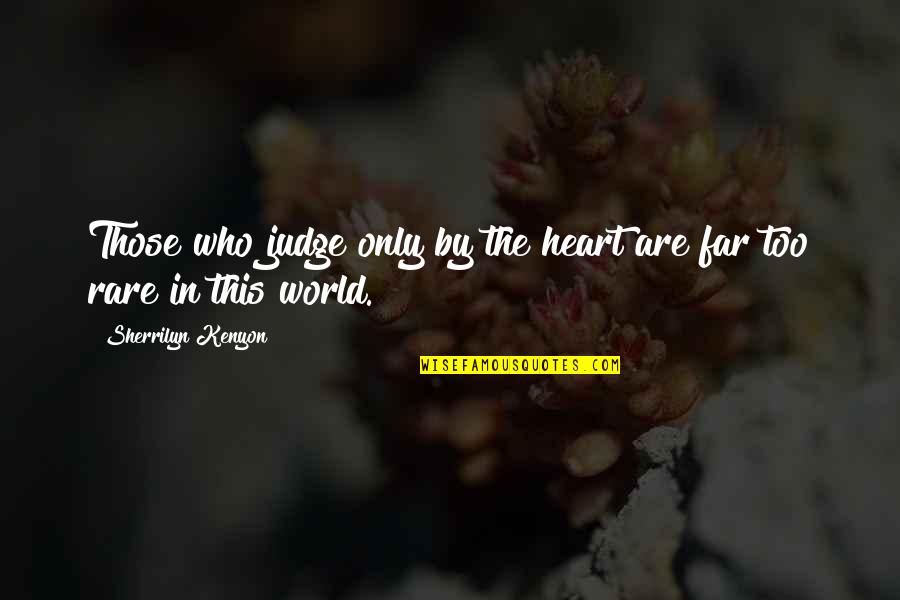 This Heart Quotes By Sherrilyn Kenyon: Those who judge only by the heart are