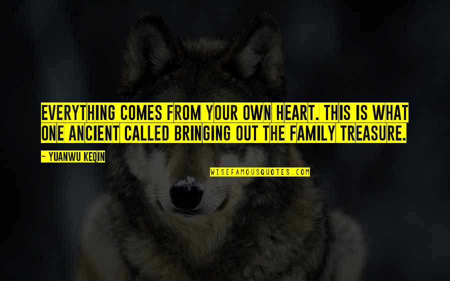 This Heart Quotes By Yuanwu Keqin: Everything comes from your own heart. This is