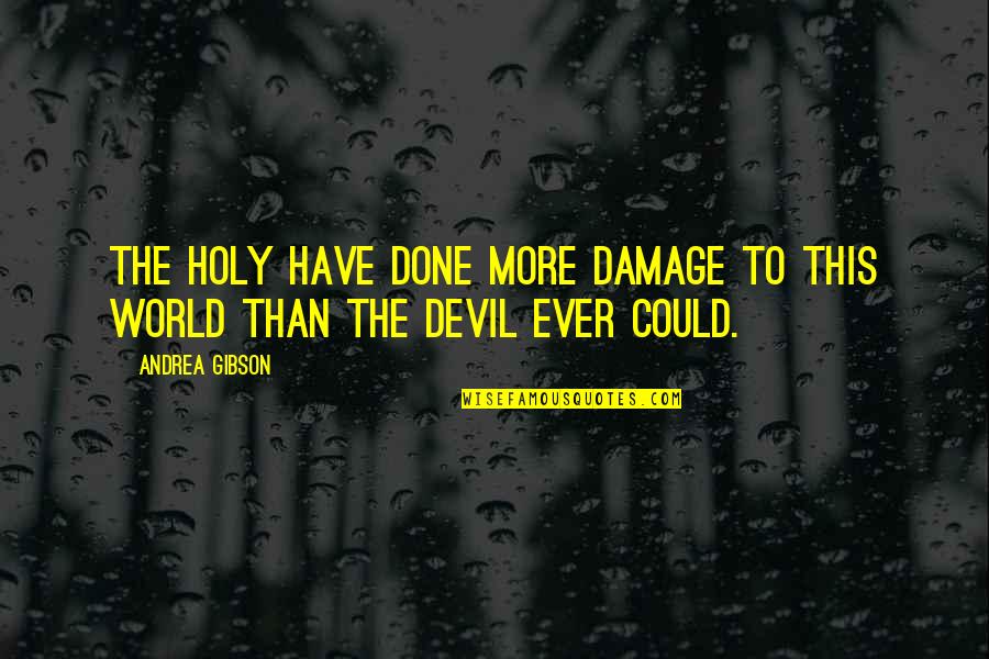 This Holy Quotes By Andrea Gibson: The holy have done more damage to this
