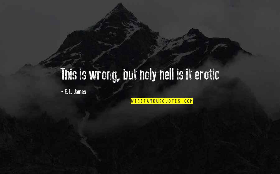 This Holy Quotes By E.L. James: This is wrong, but holy hell is it This Holy Quotes By E.L. James: This is wrong, but holy hell is it