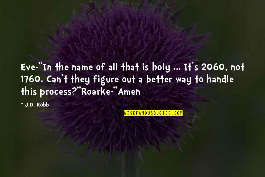 This Holy Quotes By J.D. Robb: Eve-"In the name of all that is holy This Holy Quotes By J.D. Robb: Eve-"In the name of all that is holy