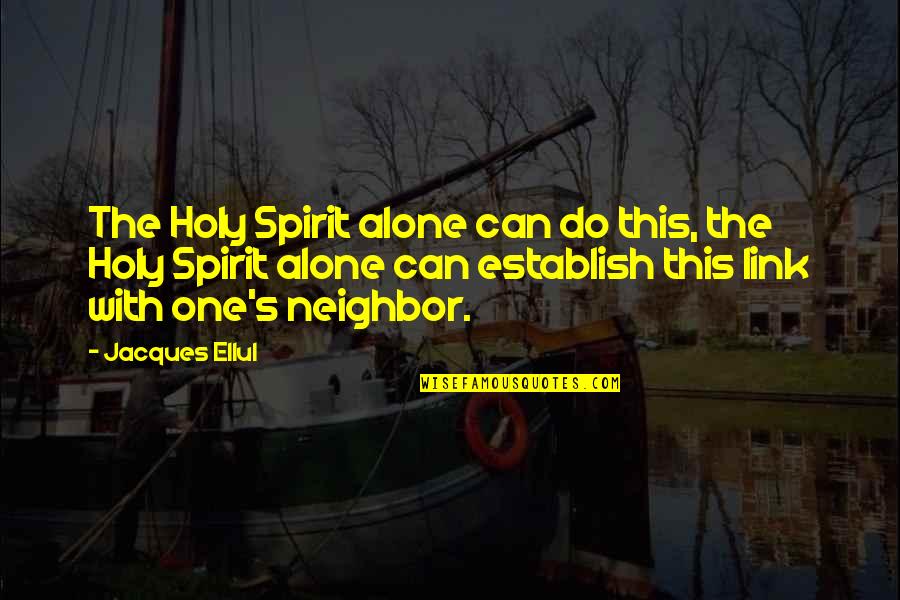 This Holy Quotes By Jacques Ellul: The Holy Spirit alone can do this, the This Holy Quotes By Jacques Ellul: The Holy Spirit alone can do this, the