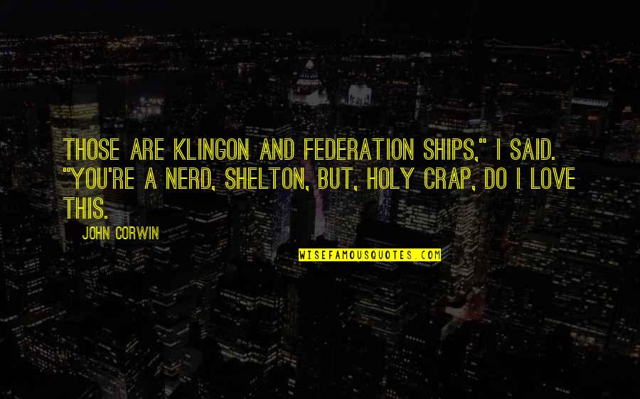 This Holy Quotes By John Corwin: Those are Klingon and Federation ships," I said. This Holy Quotes By John Corwin: Those are Klingon and Federation ships," I said.