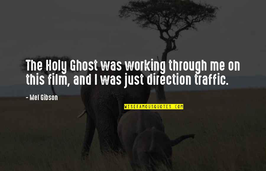 This Holy Quotes By Mel Gibson: The Holy Ghost was working through me on