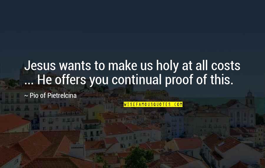 This Holy Quotes By Pio Of Pietrelcina: Jesus wants to make us holy at all This Holy Quotes By Pio Of Pietrelcina: Jesus wants to make us holy at all