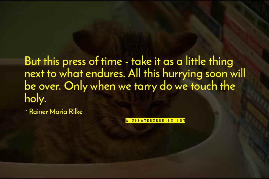 This Holy Quotes By Rainer Maria Rilke: But this press of time - take it This Holy Quotes By Rainer Maria Rilke: But this press of time - take it