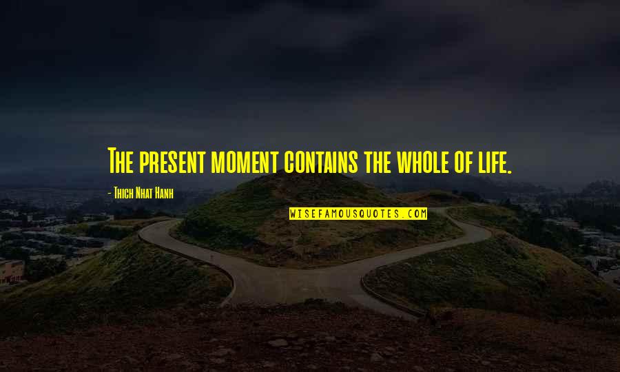 This House Of Breder Quotes By Thich Nhat Hanh: The present moment contains the whole of life.