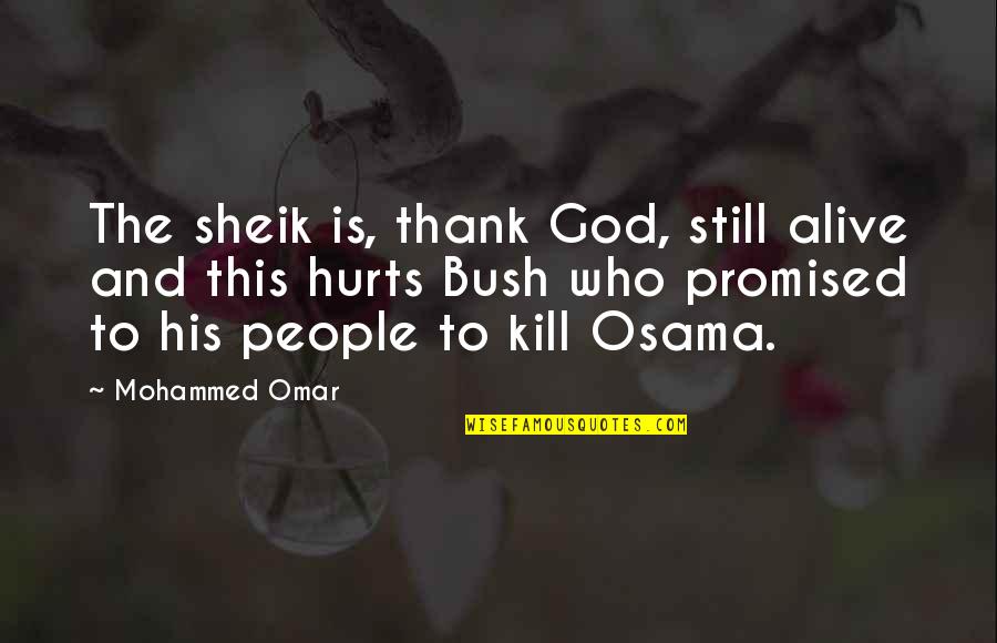 This Hurts Quotes By Mohammed Omar: The sheik is, thank God, still alive and
