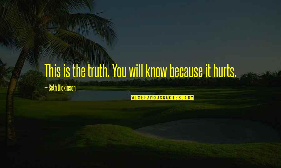 This Hurts Quotes By Seth Dickinson: This is the truth. You will know because