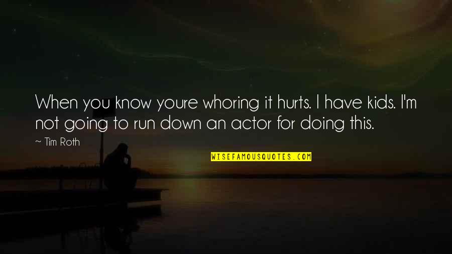 This Hurts Quotes By Tim Roth: When you know youre whoring it hurts. I