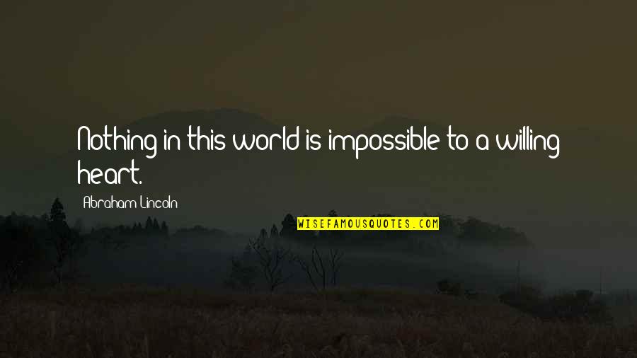 This Impossible World Quotes By Abraham Lincoln: Nothing in this world is impossible to a