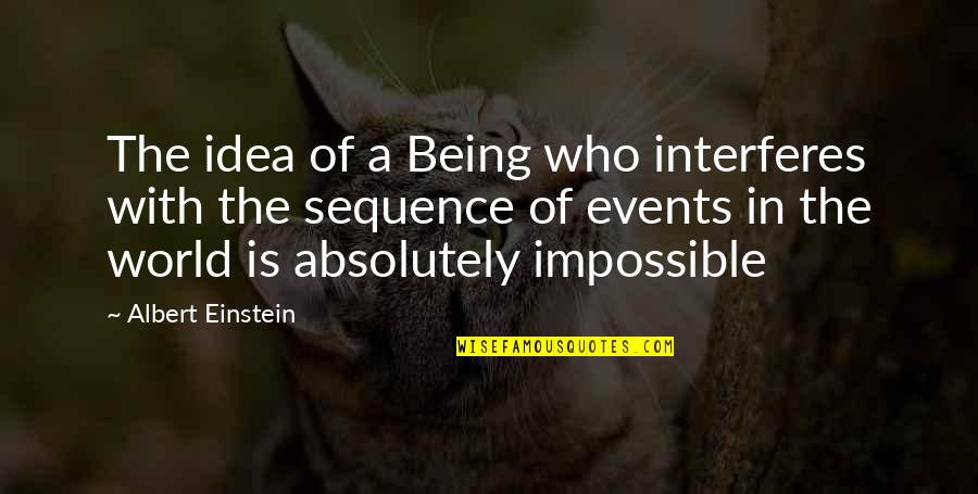 This Impossible World Quotes By Albert Einstein: The idea of a Being who interferes with