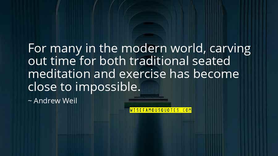 This Impossible World Quotes By Andrew Weil: For many in the modern world, carving out