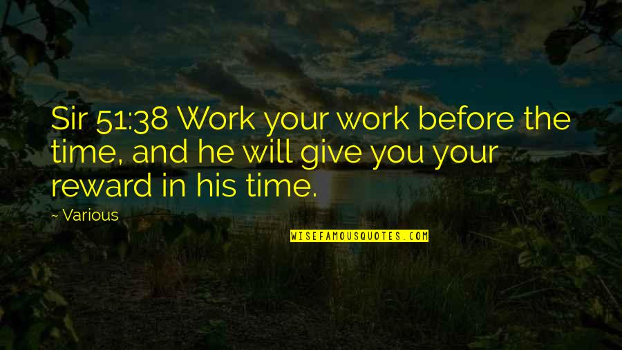 This Is 38 Quotes By Various: Sir 51:38 Work your work before the time,