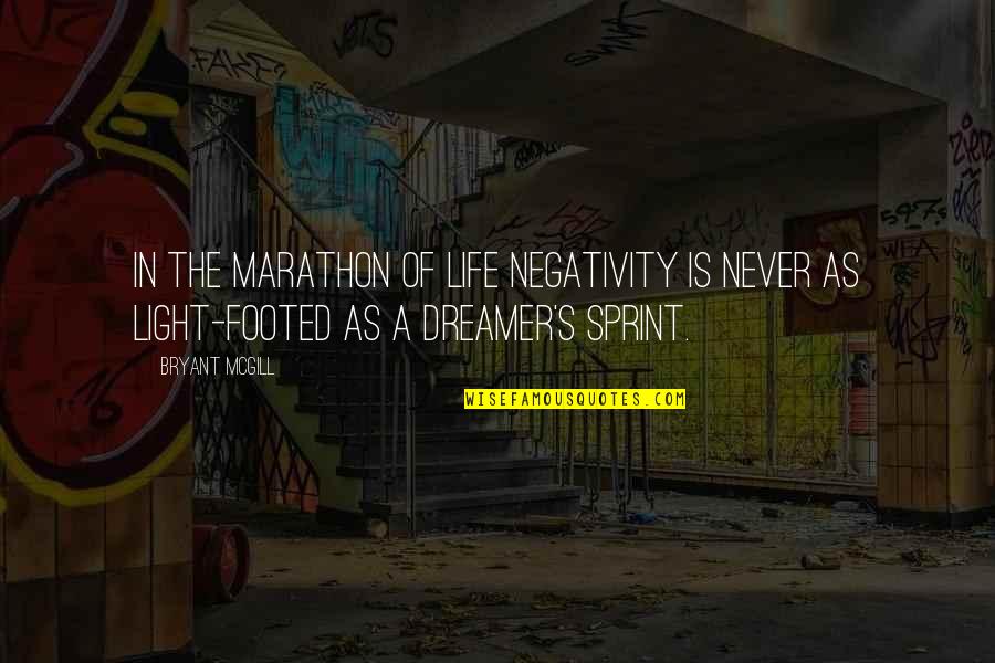 This Is A Marathon Not A Sprint Quotes By Bryant McGill: In the marathon of life negativity is never