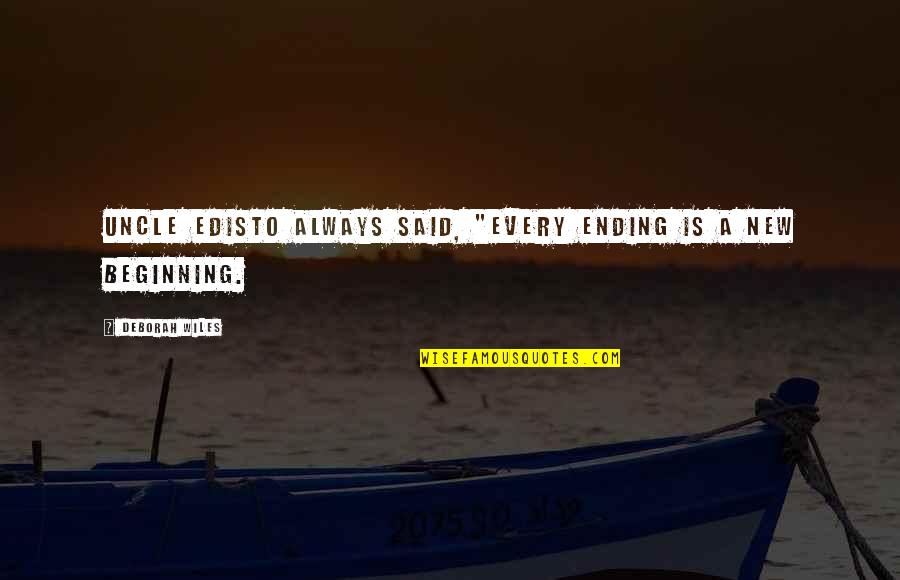 This Is A New Beginning Quotes By Deborah Wiles: Uncle Edisto always said, "Every ending is a