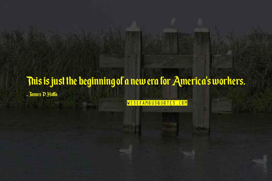 This Is A New Beginning Quotes By James P. Hoffa: This is just the beginning of a new
