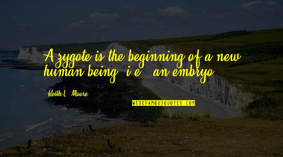 This Is A New Beginning Quotes By Keith L. Moore: A zygote is the beginning of a new